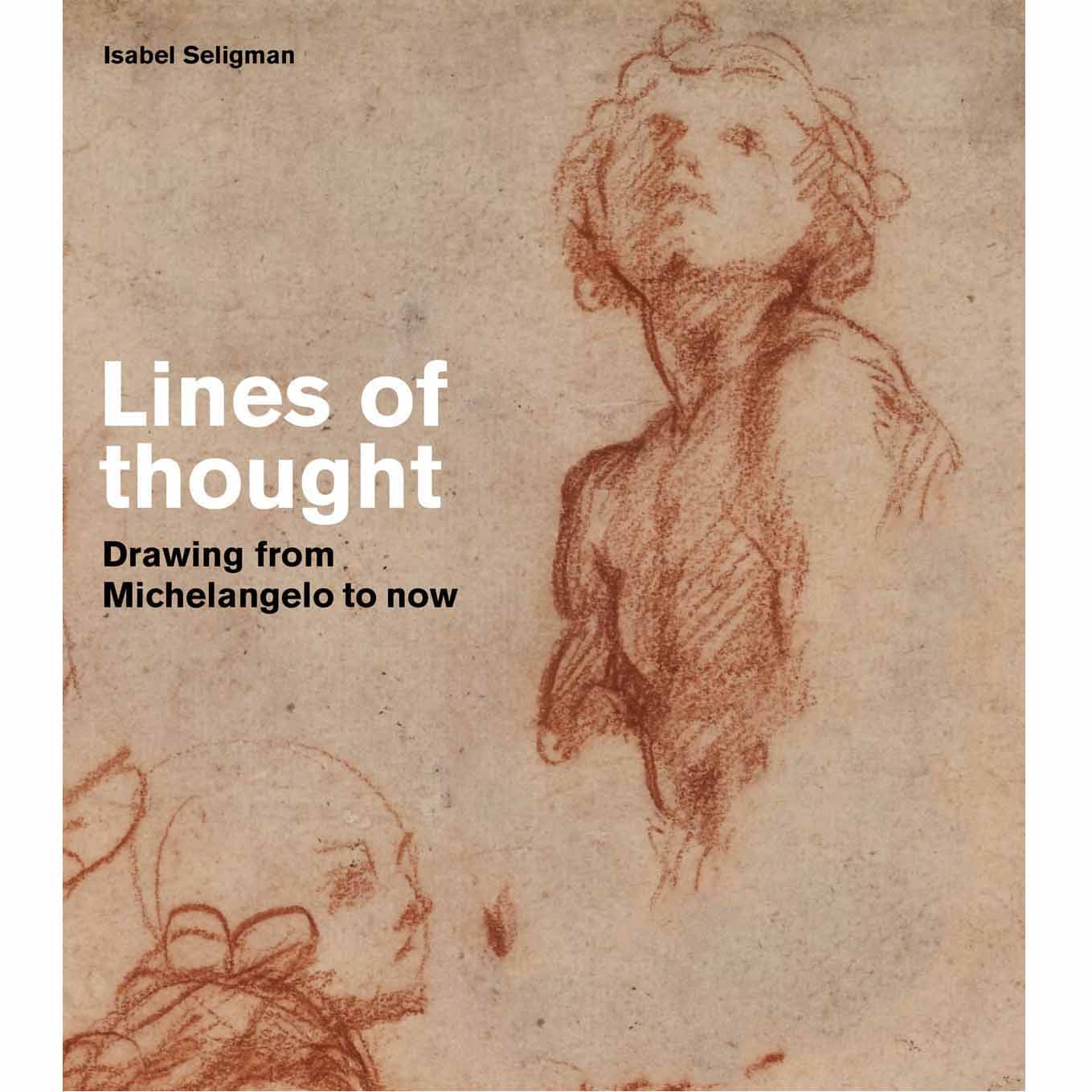 Lines of thought : Drawing from michelangelo to now
