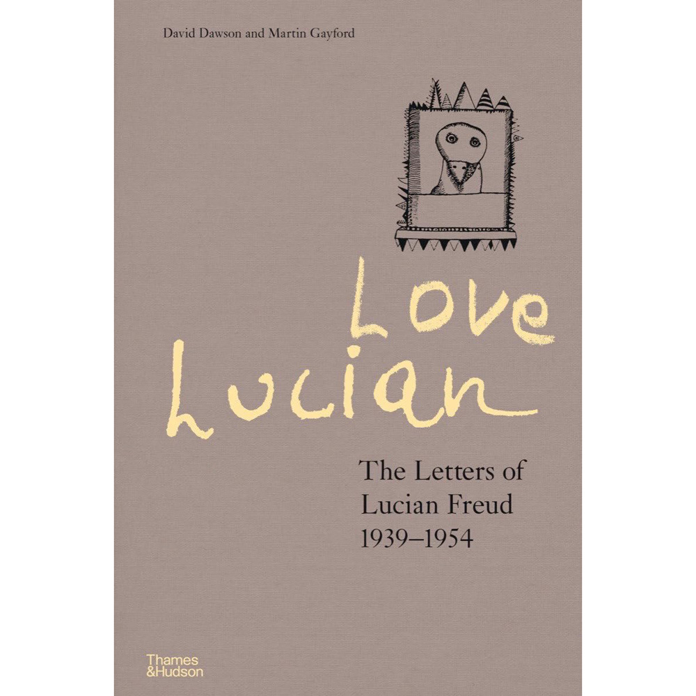 Love Lucian: The Letters of Lucian Freud 1939-1954 (A Times Best Art Book of 2022)