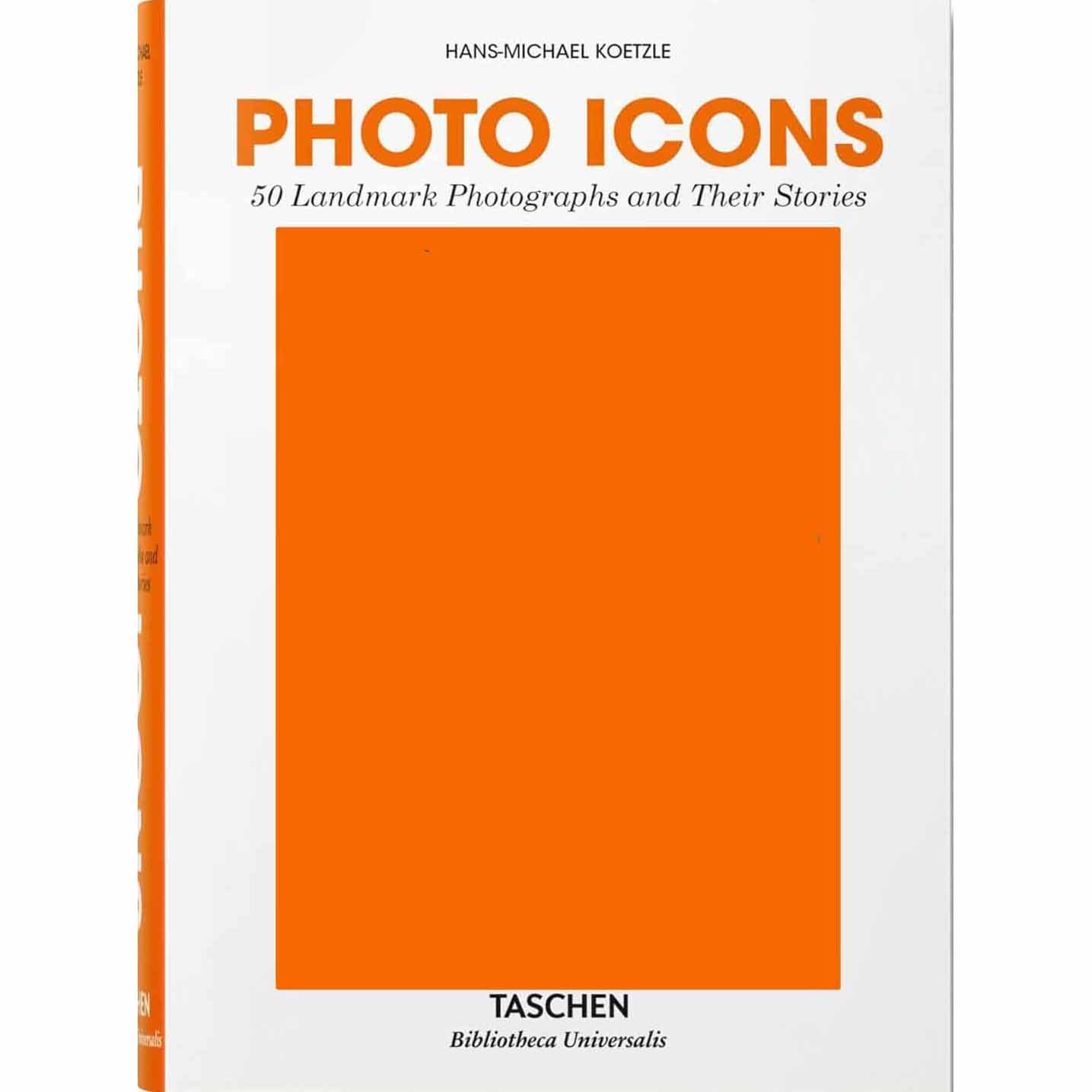 Photo Icons. 50 Landmark Photographs and Their Stories