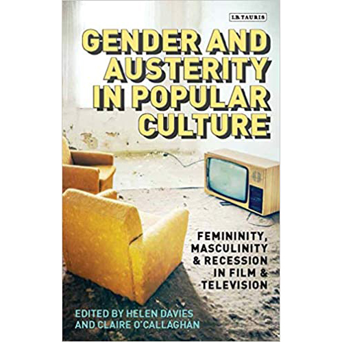 Gender and Austerity in Popular Culture : Femininity, Masculinity and Recession in Film and Television