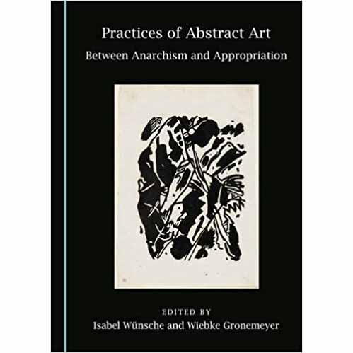Practices of Abstract Art: Between Anarchism and Appropriation