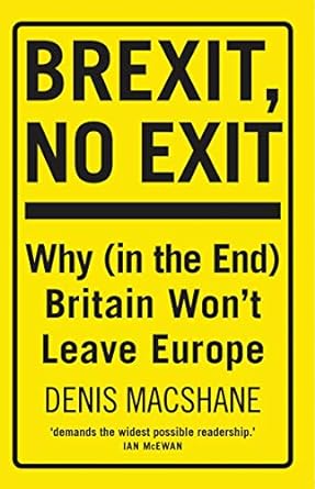 Brexit, No Exit : Why (in the End) Britain Won t Leave Europe