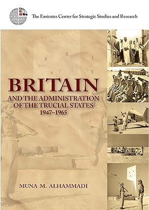 Britain and the Administration of the Trucial States, 1947-1965