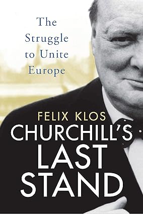 Churchill s Last Stand : The Struggle to Unite Europe