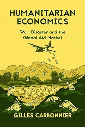Humanitarian Economics : War, Disaster and the Global Aid Market