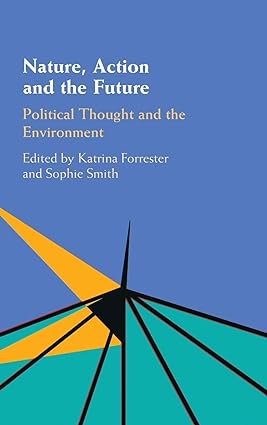 Nature, Action and the Future : Political Thought and the Environment