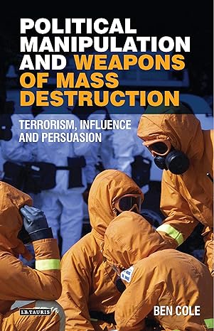 Political Manipulation and Weapons of Mass Destruction : Terrorism, Influence and Persuasion
