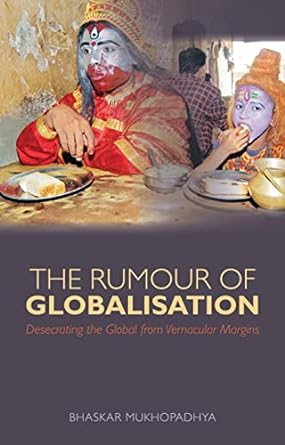 The Rumor of Globalization : Desecrating the Global from Vernacular Margins