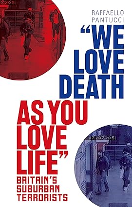 We Love Death as You Love Life: Britain s Suburban Terrorists