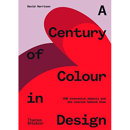 A Century of Colour in Design : 250 innovative objects and the stories behind them