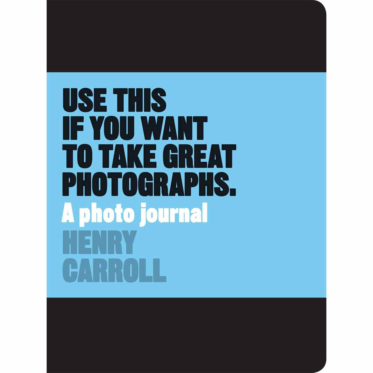 Use This if You Want to Take Great Photographs: A Photo Journal