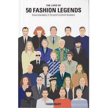 The Lives of 50 Fashion Legends: Visual biographies of the world s greatest designers