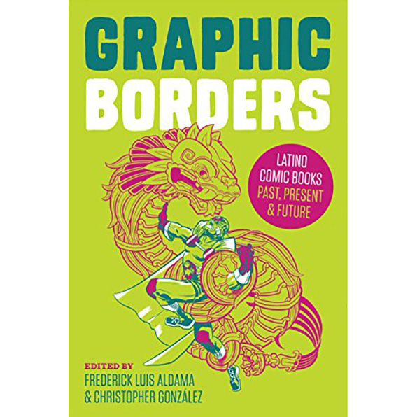 Graphic Borders : Latino Comic Books Past, Present, and Future