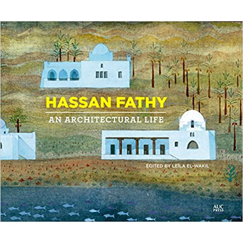 Hassan Fathy : An Architectural Life