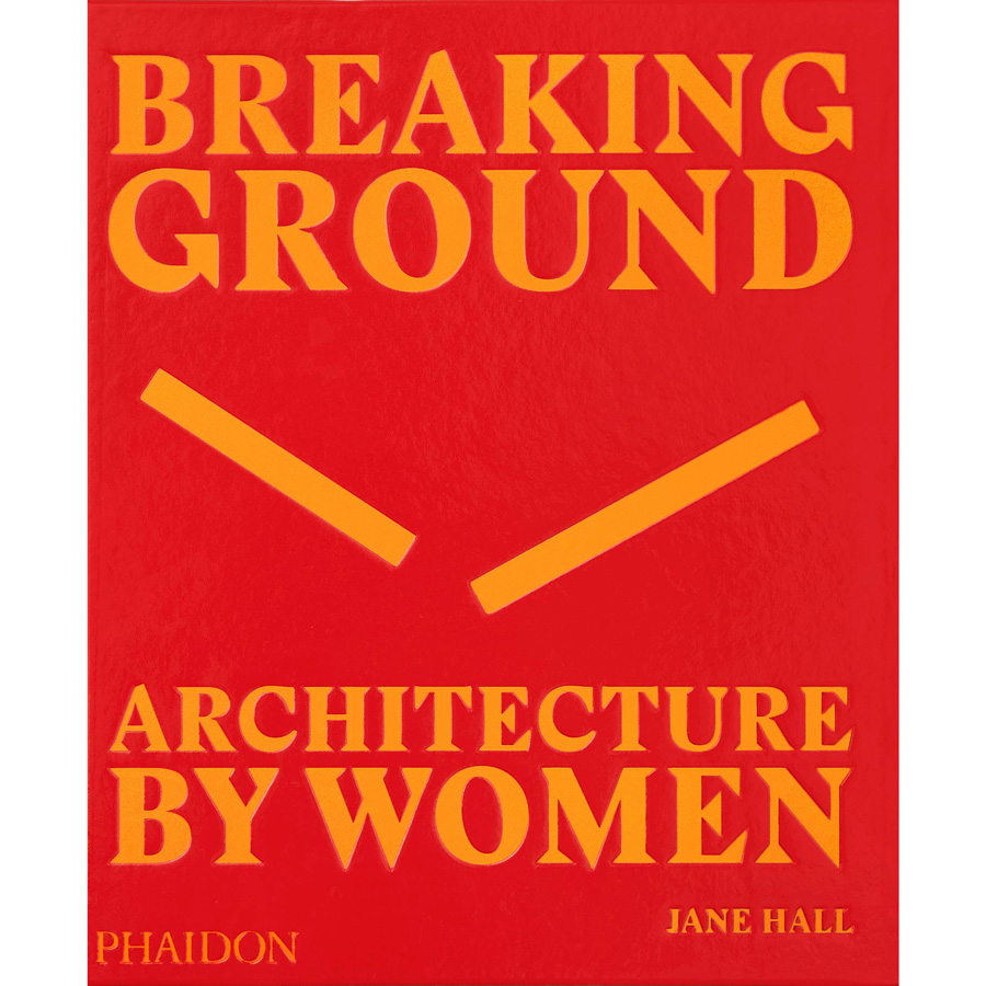 Breaking Ground: Architecture by Women