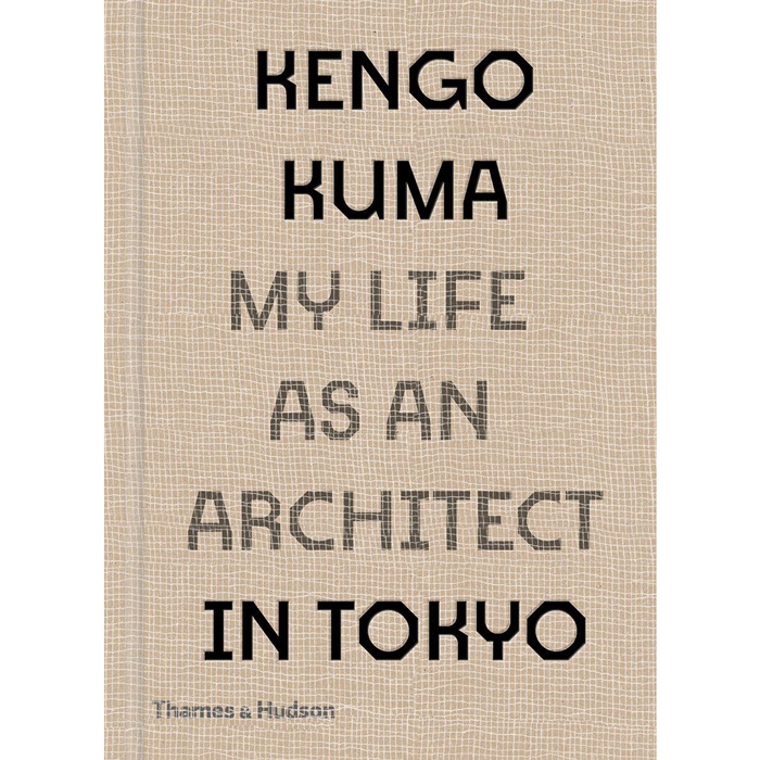 Kengo Kuma: My Life as an Architect in Tokyo