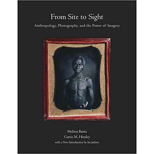 From Site to Sight : Anthropology, Photography, and the Power of Imagery, Thirtieth Anniversary Edition
