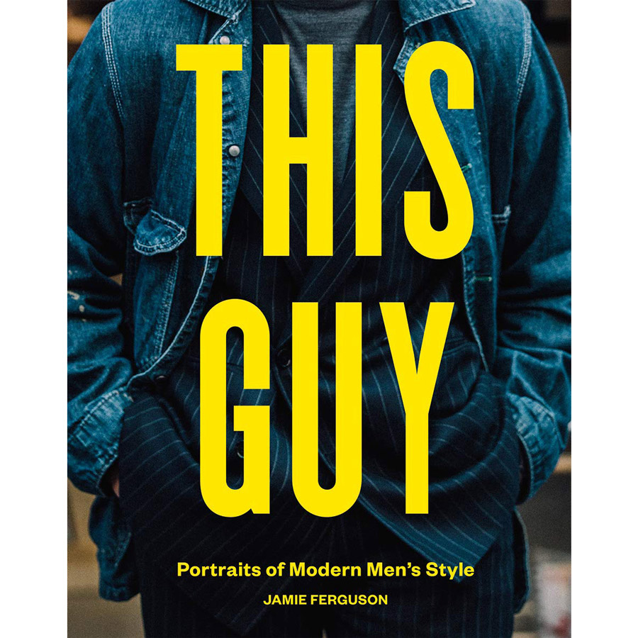 This Guy: Portraits of Modern Men s Style