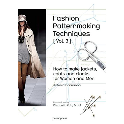 Fashion Patternmaking Techniques [Vol 3]: How to Make Jackets, Coats and Cloaks for Women and Men