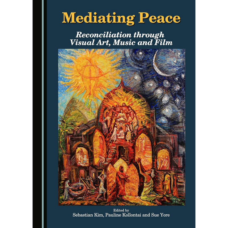 Mediating Peace : Reconciliation through Visual Art, Music and Film