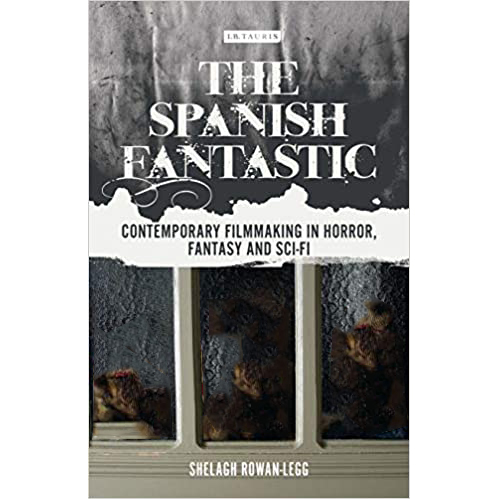 The Spanish Fantastic : Contemporary Filmmaking in Horror, Fantasy and Sci-fi