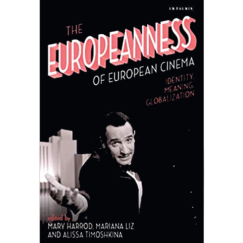 The Europeanness of European Cinema : Identity, Meaning, Globalization