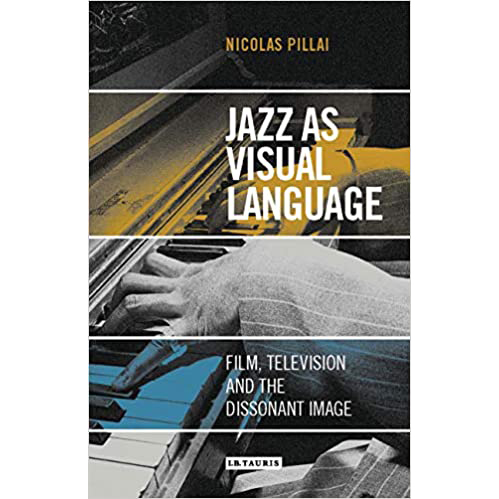 Jazz as Visual Language : Film, Television and the Dissonant Image