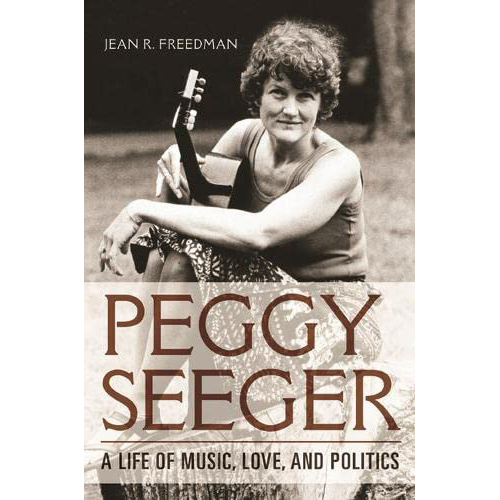 Peggy Seeger : A Life of Music, Love, and Politics