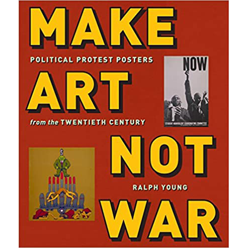 Make Art Not War : Political Protest Posters from the Twentieth Century