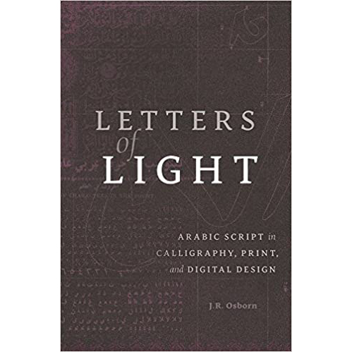 Letters of Light : Arabic Script in Calligraphy, Print, and Digital Design