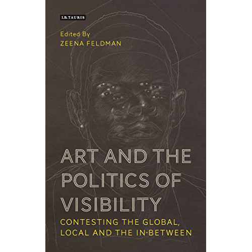 Art and the Politics of Visibility : Contesting the Global, Local and the In-Between