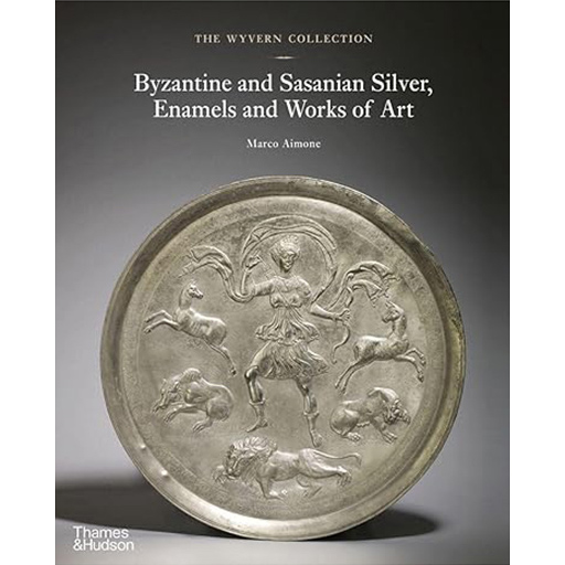 The Wyvern Collection: Byzantine and Sasanian Silver, Enamels and Works of Art