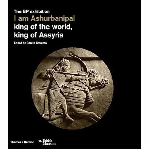 I am Ashurbanipal: king of the world, king of Assyria