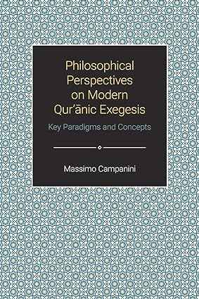 Philosophical Perspectives on Modern Qur anic Exegesis: Key Paradigms and Concepts