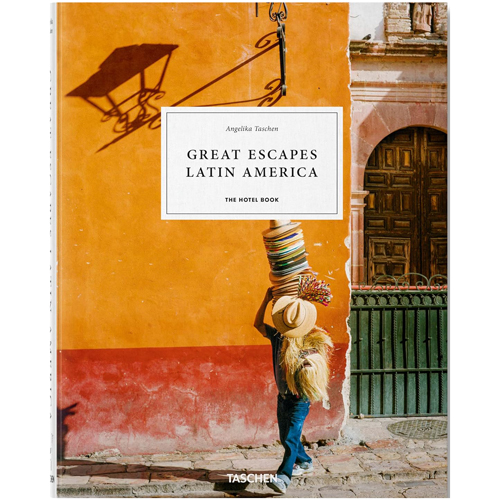 Great Escapes Latin America. The Hotel Book