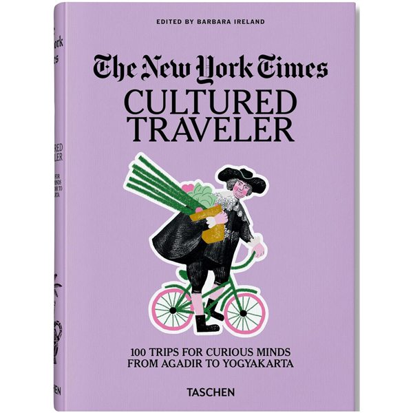 The New York Times. Cultured Traveler. 100 Trips for Curious Minds from Agadir to Yogyakarta